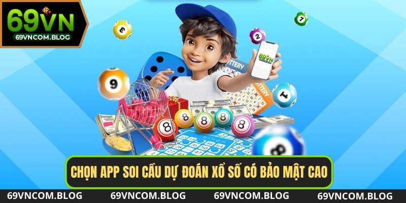 Chọn app soi cầu dự đoán xổ số có bảo mật cao