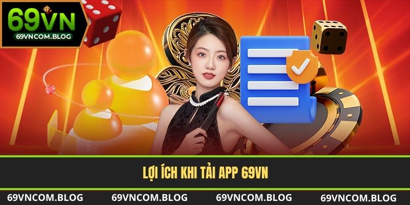 Tại sao nên tải app 69VN?