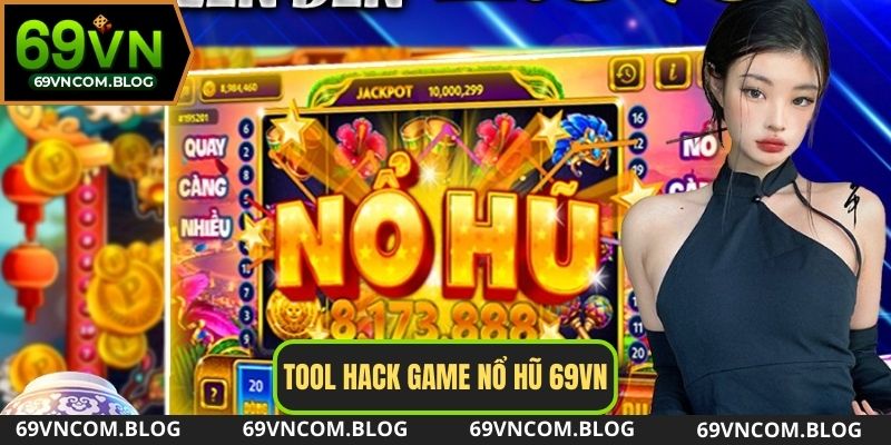 Tool hack Nổ Hũ là công cụ hỗ trợ của hàng triệu game thủ