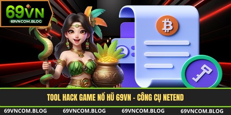 Tool hack game Nổ Hũ NetEnd là công cụ được nhiều người sử dụng