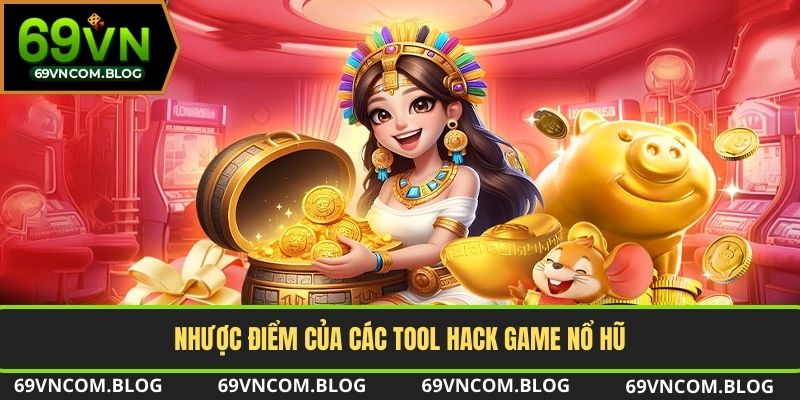 Nhược điểm của các phần mềm hack game Nổ Hũ